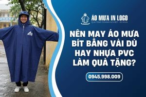 Lựa chọn giữa áo mưa bít bằng vải dù hoặc vải nhựa pvc